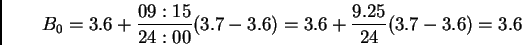 \begin{displaymath}B_0=3.6+\frac{09:15}{24:00}(3.7-3.6)=3.6+\frac{9.25}{24}(3.7-3.6)=3.6\end{displaymath}