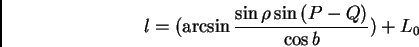 \begin{displaymath} l=(\arcsin{\frac{\sin{\rho}\sin{(P-Q)}}{\cos{b}}})+L_0 \end{displaymath}